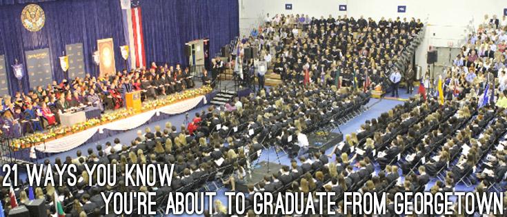 21 Ways You Know Youre About to Graduate from Georgetown