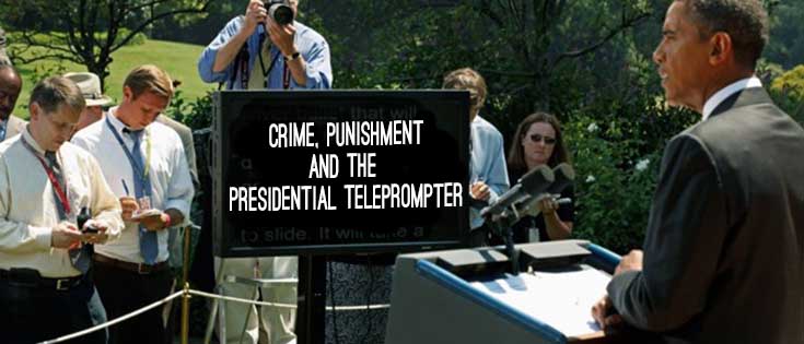 Crime, Punishment and the Presidential Teleprompter