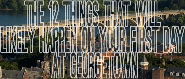 The 12 Things That Will Likely Happen On Your First Day at Georgetown