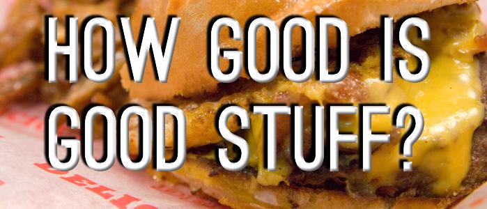 The Good Stuff Debacle: How Good is Good Stuff?