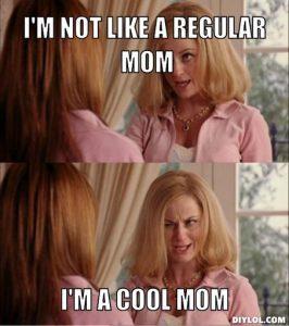 reginas-mom-meme-generator-i-m-not-like-a-regular-mom-i-m-a-cool-mom-bb7047