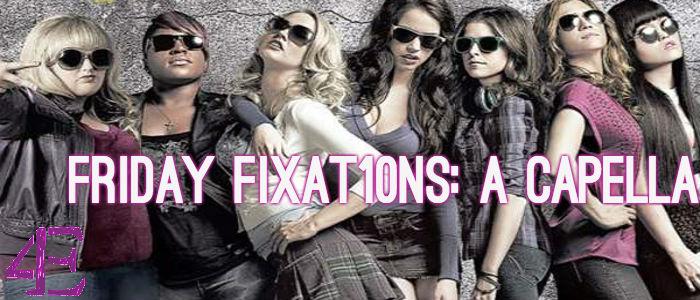 Friday Fixat10ns: A Cappella Edition