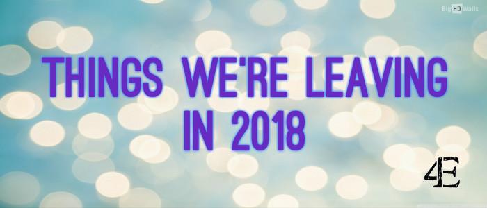 Things+Were+Leaving+in+2018