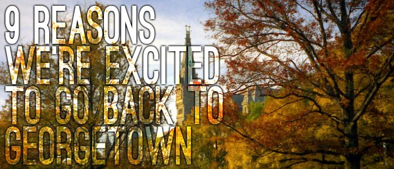 9 Reasons Were Excited To Go Back To Georgetown