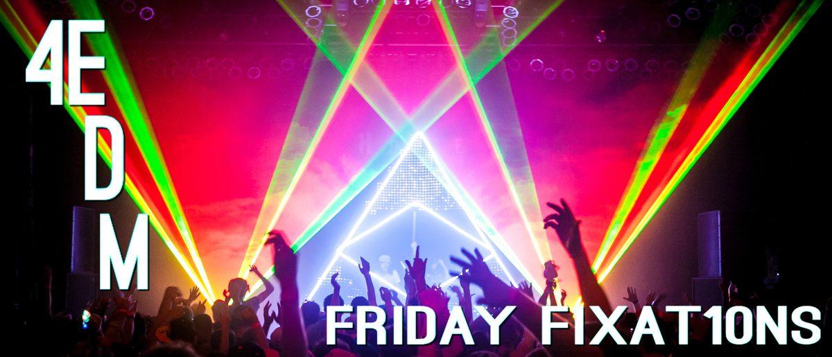 Friday Fixat10ns: The Best of EDM