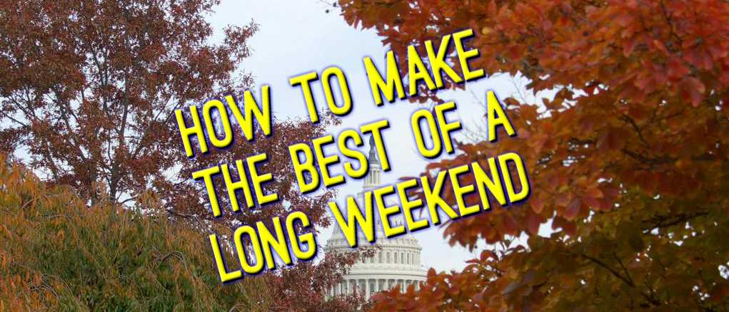 Long Weekend Ho! How to Make the Best of a Long Weekend