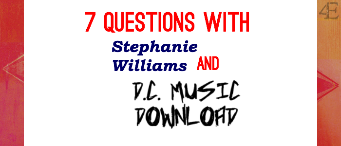 7 Questions with Stephanie Williams and D.C. Music Download