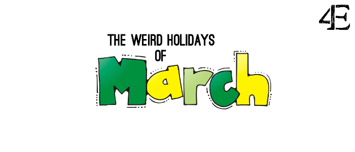 The Weird, Wonderful Holidays of March