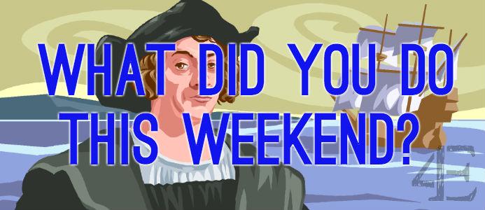 Columbus Day Weekend: What Did You Do?