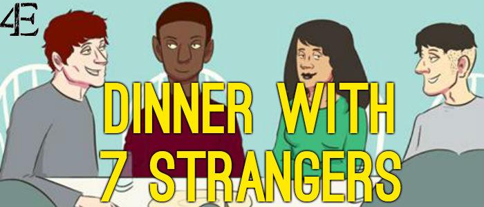 Dinner with 7 Strangers: A Recipe for Disaster?