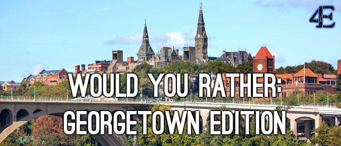 The Hardest Would-You-Rather: Georgetown Edition