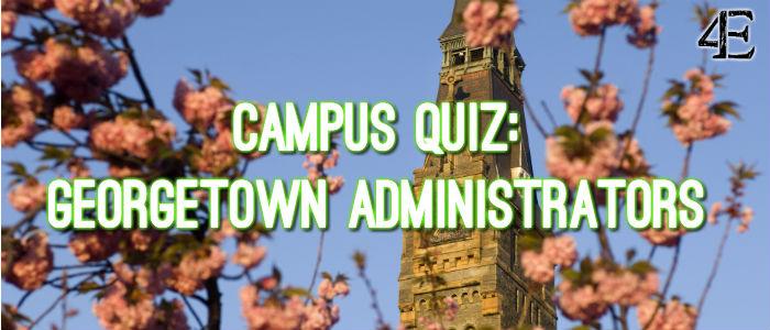 Quiz: How Well Do You Really Know Georgetowns Administrators?