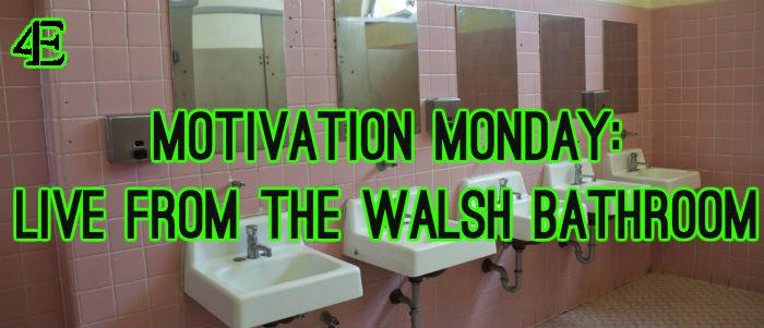 Motivation Monday: Live from the Walsh Bathroom