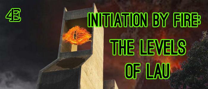 Initiation By Fire: The Levels of Lau