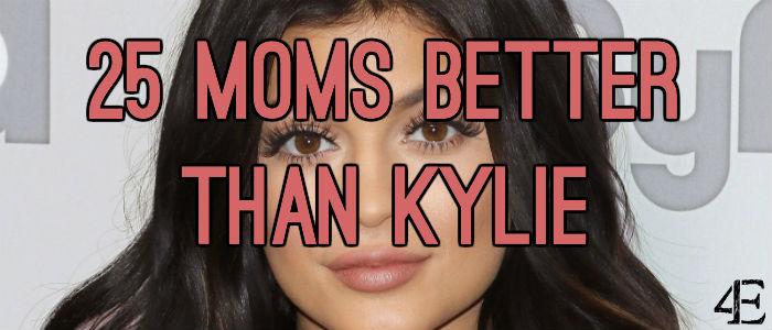 25 Moms Better than Kylie Jenner