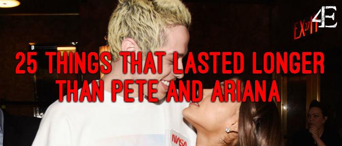 25 Things That Lasted Longer Than Pete and Ariana’s Relationship
