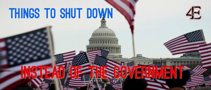 Things to Shut Down Instead of the Government
