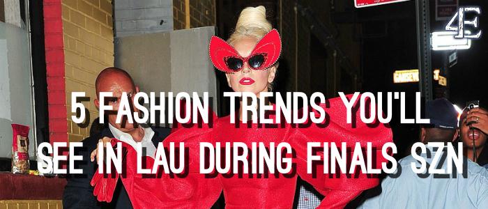 5 Fashion Trends Youll (Regret to) See in Lau During Finals Szn