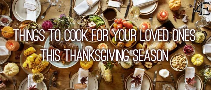 Things to Cook for Your Loved Ones This Thanksgiving Season