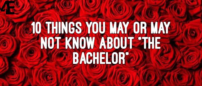 10 Things You May or May Not Know About The Bachelor