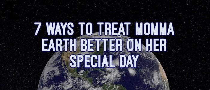 7+Ways+To+Treat+Momma+Earth+Better+on+Her+Special+Day+%E2%99%A1