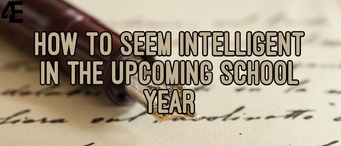 How+to+Seem+Intelligent+in+the+Upcoming+School+Year