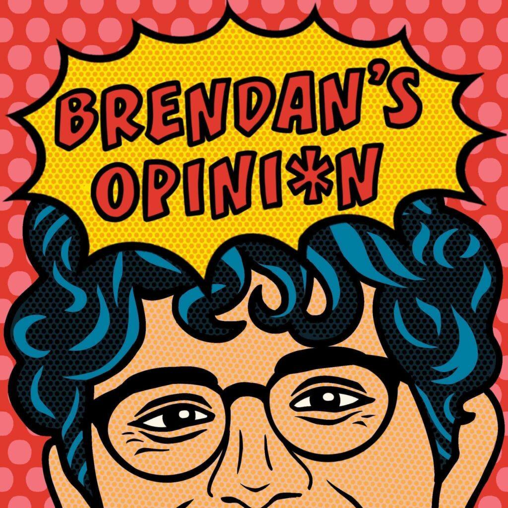 Brendans Opinion logo by Jasmine Criqui.