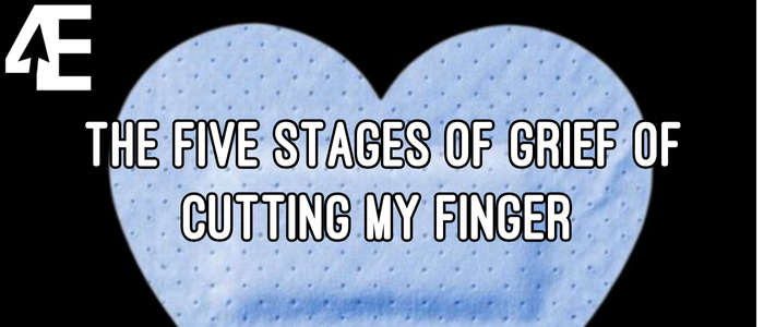 The five stages of grief of cutting my finger