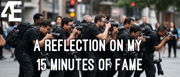 A Reflection on My 15 Minutes of Fame (More like 5, Honestly)